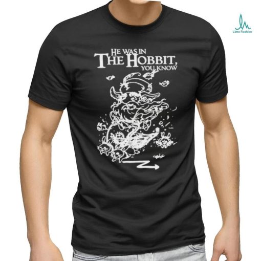 Official He Was In The Hobbit You Know Shirt