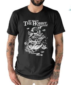 Official He Was In The Hobbit You Know Shirt