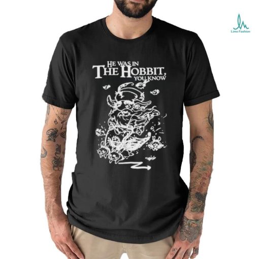 Official He Was In The Hobbit You Know Shirt