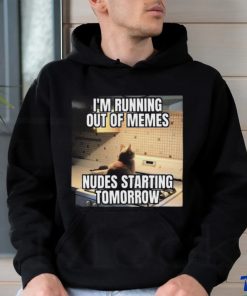 Official I’m Running Out Of Memes Nudes Starting Tomorrow Shirt