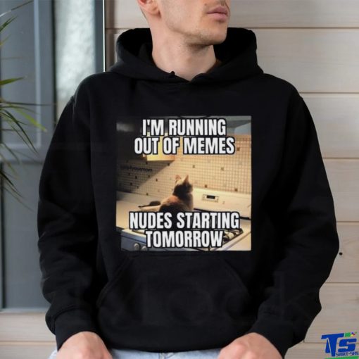 Official I’m Running Out Of Memes Nudes Starting Tomorrow Shirt