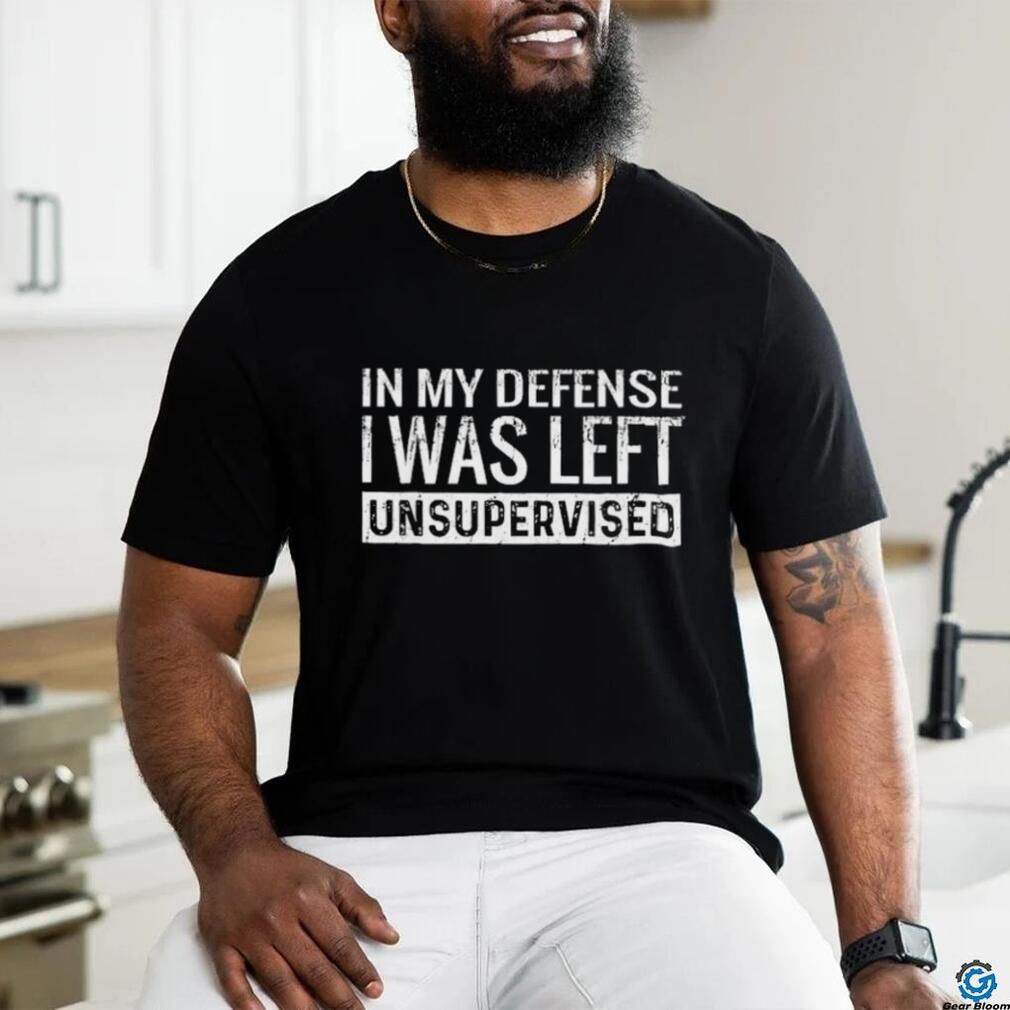 Official In My Defense I Was Left Unsupervised Shirt Official In My Defense I Was Left Unsupervised Shirt