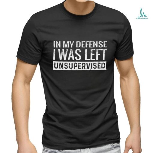 Official In My Defense I Was Left Unsupervised Shirt