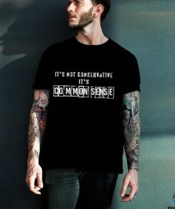 Official It’s Not Conservative It’s Common Sense Shirt