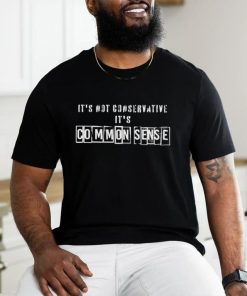 Official It’s Not Conservative It’s Common Sense Shirt