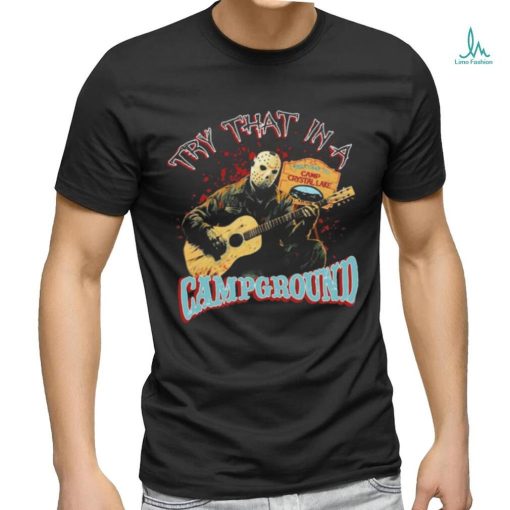 Official Jason Voorhees try that in a Campground shirt