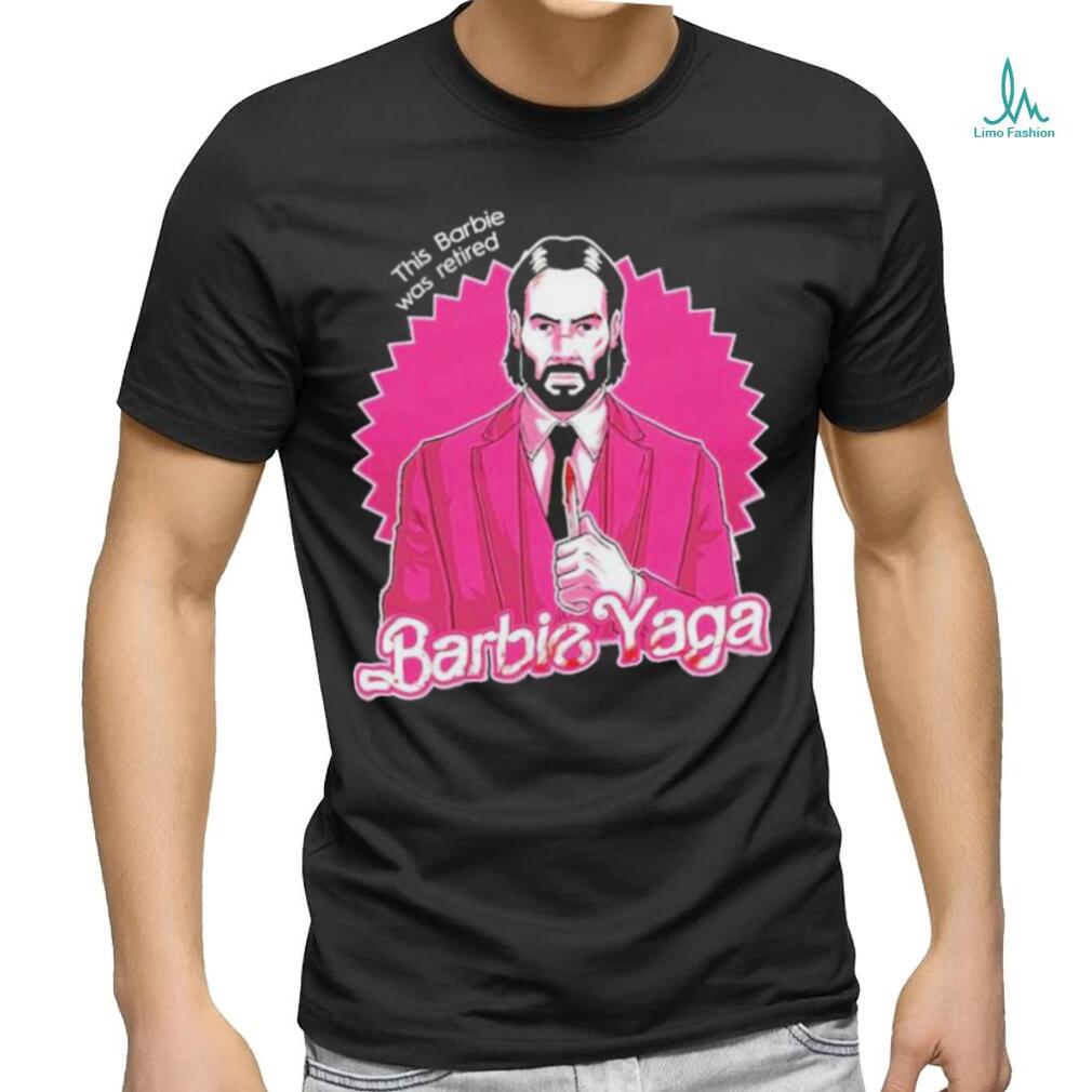 Official John Wick Barbie Yaga This Barbie Was Retired Shirt Official John Wick Barbie Yaga This Barbie Was Retired Shirt