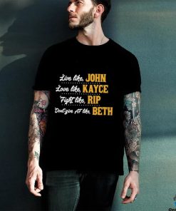 Official Live like John love like Kayce Fight like Rip don’t give af like Beth shirt