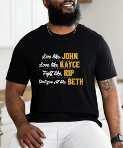 Official Live like John love like Kayce Fight like Rip don’t give af like Beth shirt