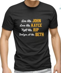 Official Live like John love like Kayce Fight like Rip don’t give af like Beth shirt