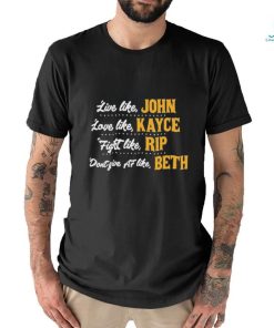 Official Live like John love like Kayce Fight like Rip don’t give af like Beth shirt