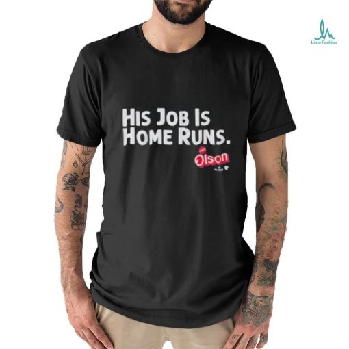 Official Matt Olson His Job Is Home Runs Funny  shirt