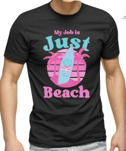 Official My job is Just Beach Ken Barbie Shirt