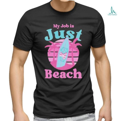 Official My job is Just Beach Ken Barbie Shirt