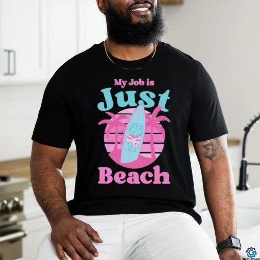 Official My job is Just Beach Ken Barbie Shirt