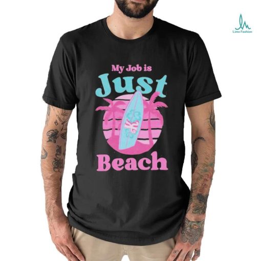 Official My job is Just Beach Ken Barbie Shirt