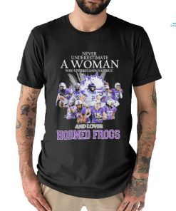 Official Never Underestimate A Woman Who Understands Football And Loves Horned Frogs Shirt