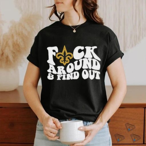 Official New Orleans Saints Fuck Around & Find Out Shirt