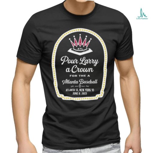 Official Pour Larry A Crown For A Atlanta Baseball T shirt