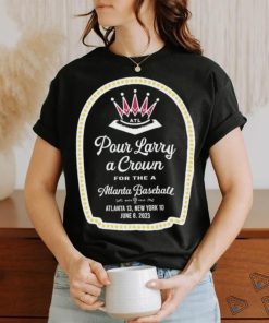 Official Pour Larry A Crown For A Atlanta Baseball T shirt