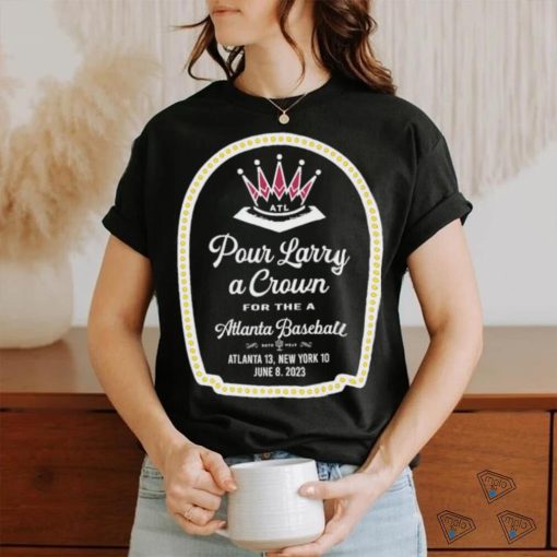 Official Pour Larry A Crown For A Atlanta Baseball T shirt