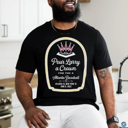 Official Pour Larry A Crown For A Atlanta Baseball T shirt