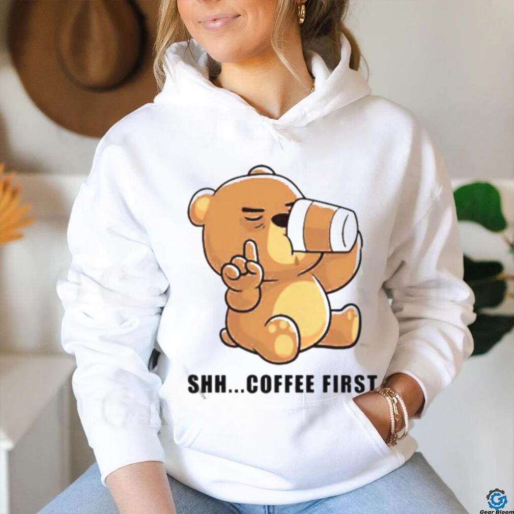 Official Teddy Bear Shhh Coffee First Shirt - Limotees