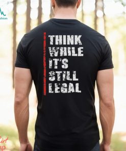 Official Think While It’s Still Legal Vintage Shirt