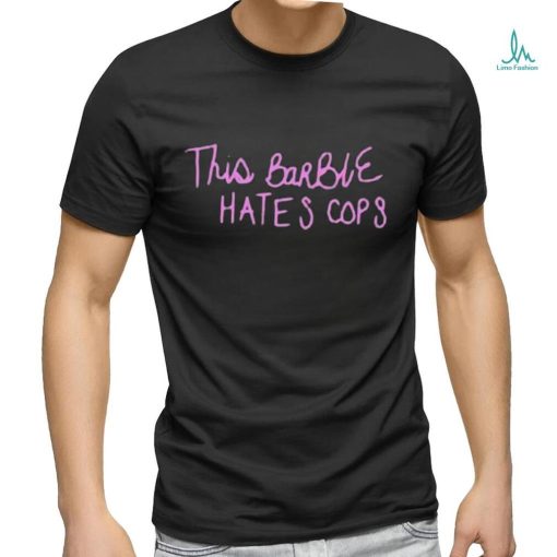 Official This Barbie Hates Cops Shirt