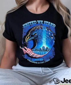 Official United We Stand Freedom Is Not Free 9 11 Shirt