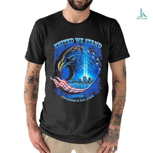 Official United We Stand Freedom Is Not Free 9 11 Shirt