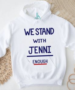 Official We Stand With Jenni Enough Shirt
