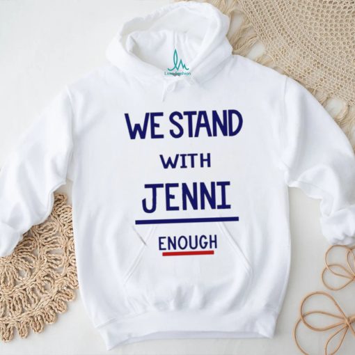 Official We Stand With Jenni Enough Shirt