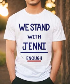 Official We Stand With Jenni Enough Shirt