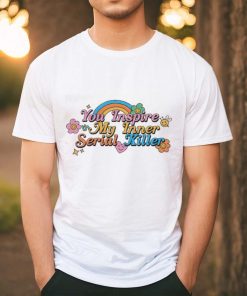 Official You Inspire My Inner Serial Killer Shirt