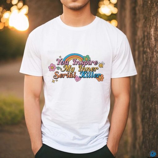 Official You Inspire My Inner Serial Killer Shirt