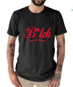 Official bitch made in america shirt