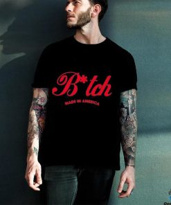 Official bitch made in america shirt