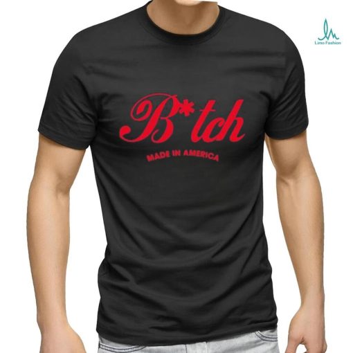 Official bitch made in america shirt