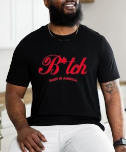 Official bitch made in america shirt