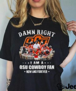 Official damn right I am a osu cowboy fan now and forever T Shirt