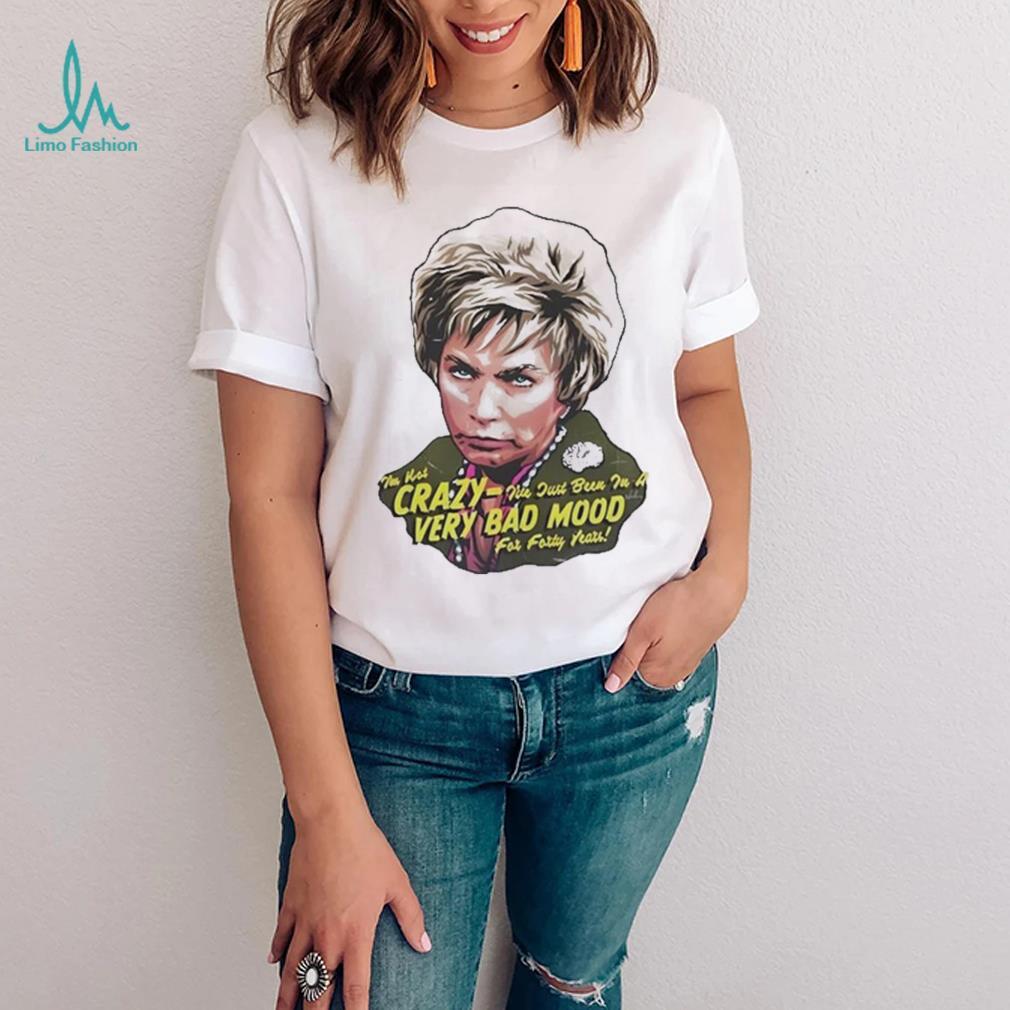 Official nordacious I’m Not Crazy I’m Just In A Very Bad Mood For Forty Years Shirt Official nordacious I’m Not Crazy I’m Just In A Very Bad Mood For Forty Years Shirt
