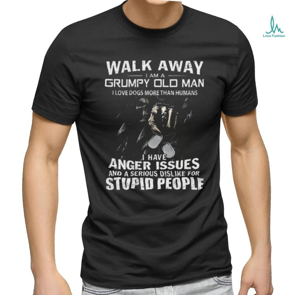 Official walk Away I Am A Grumpy Old Man I Love Dogs More Than Humans T Shirt Official walk Away I Am A Grumpy Old Man I Love Dogs More Than Humans T Shirt