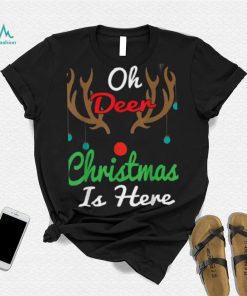 Oh Deer Christmas Is Here Reindeer Gifts Xmas Pajama Funny Unisex Shirt