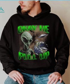 Ok He Pull Up T Shirt