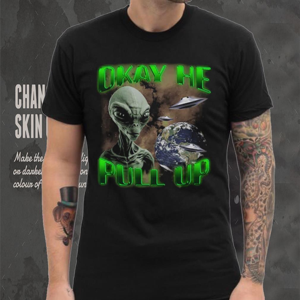 Ok He Pull Up T Shirt Ok He Pull Up T Shirt