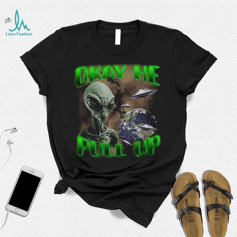 Ok He Pull Up T Shirt Ok He Pull Up T Shirt