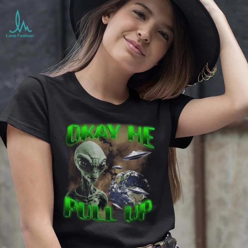 Ok He Pull Up T Shirt