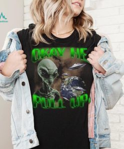 Ok He Pull Up T Shirt
