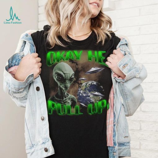 Ok He Pull Up T Shirt